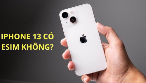 iPhone 13 có eSIM không? Những thông tin cần biết