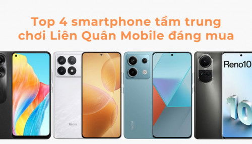 Top 4 smartphone tầm trung chơi Liên Quân Mobile mượt mà đáng mua