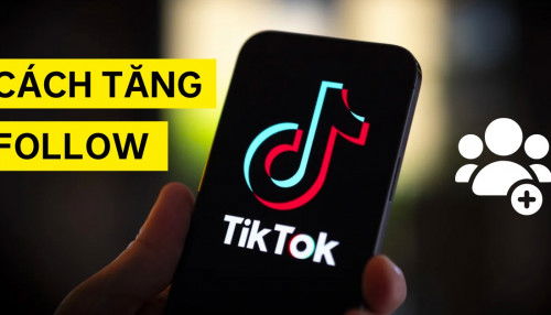 10 cách tăng follow TikTok miễn phí, nhanh chóng và hiệu quả nhất!