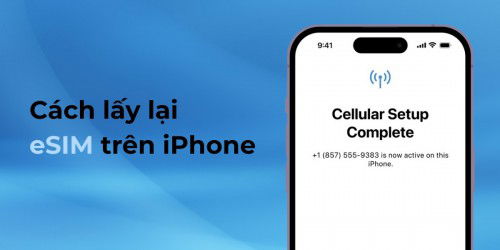 Cách lấy lại eSIM trên iPhone nhanh chóng và hiệu quả