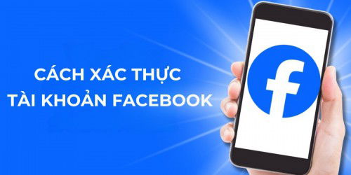 Hướng dẫn cách xác thực tài khoản Facebook, để không bị khóa vĩnh viễn