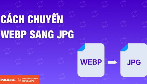 Đây là 4 cách chuyển đổi ảnh WEBP sang JPG mà bạn nên biết