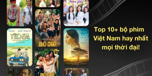 Top 10+ bộ phim Việt Nam hay nhất mọi thời đại nhất định phải xem!