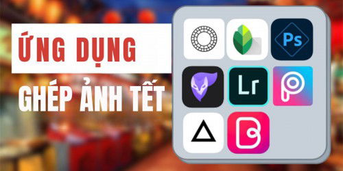 Top 5 ứng dụng, app ghép ảnh Tết miễn phí đẹp, độc đáo nhất 2025