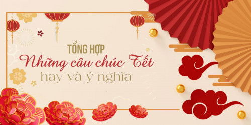 Tổng hợp 99+ những câu chúc tết hay, ngắn gọn nhất năm 2025