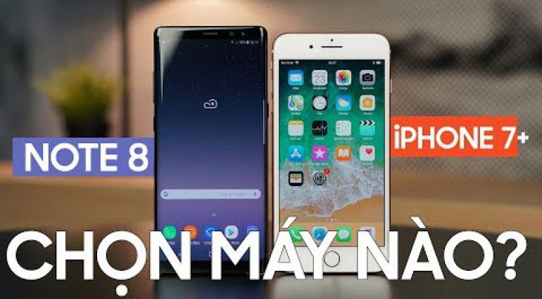 10 Triệu: Chọn iPhone 7 Plus hay Galaxy Note 8!