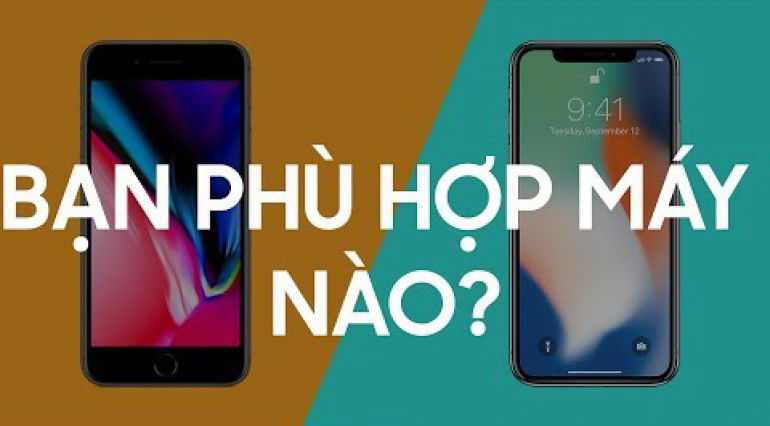 Bạn phù hợp với iPhone 8 Plus hay iPhone X?